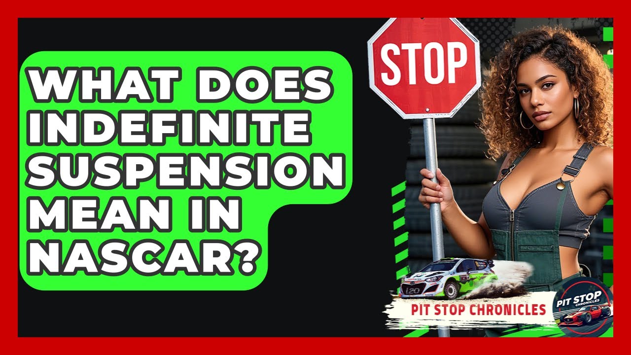 What Does Indefinite Suspension Mean In NASCAR? - Pit Stop Chronicles