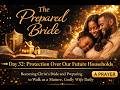 The Prepared Bride Prayer –Day 32 | Protection Over Our Future Households
