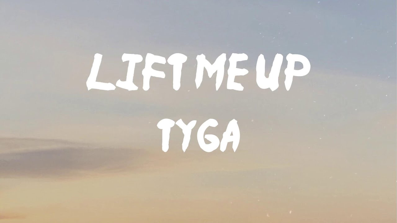Tyga - Lift Me Up (Lyrics) | I pay extra for the big body (body)