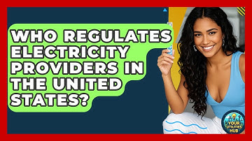 Who Regulates Electricity Providers in the United States? - Your Utilities Hub