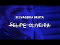 Selvageria bruta  felipe oliveira