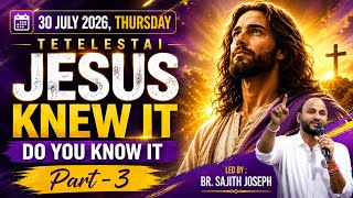 Tetelestai | JESUS KNEW IT, DO YOU KNOW IT | Part - 3 | Br. Sajith Joseph | 30 July 2026
