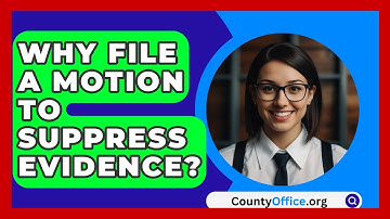 Why File A Motion To Suppress Evidence? - CountyOffice.org