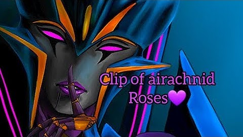 Clip Of Airachnid 💜 (Roses)