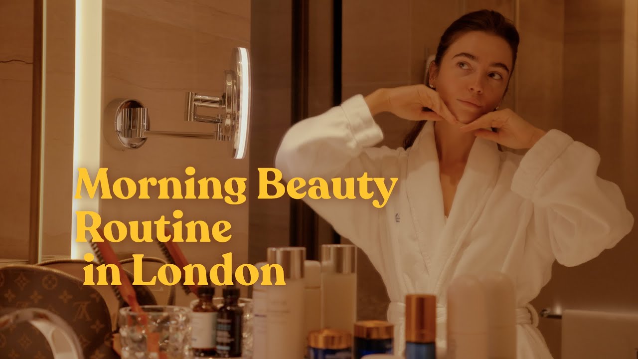 A Morning in London — Beauty Routine While Traveling