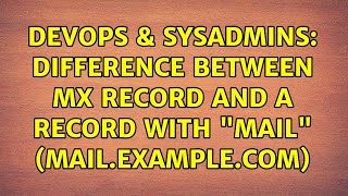 DevOps & SysAdmins: Difference between MX record and A record with "mail" (mail.example.com)