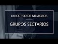 Un Curso de Milagros. Grupos sectarios (25-12-19)