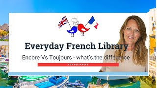 Everyday French: Encore or Toujours? Stop Mixing These Two Up