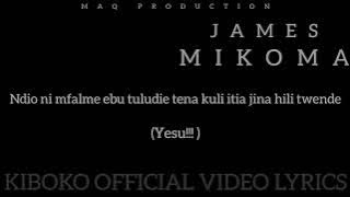 JAMES MIKOMA... KIBOKO  VIDEO LYRICS