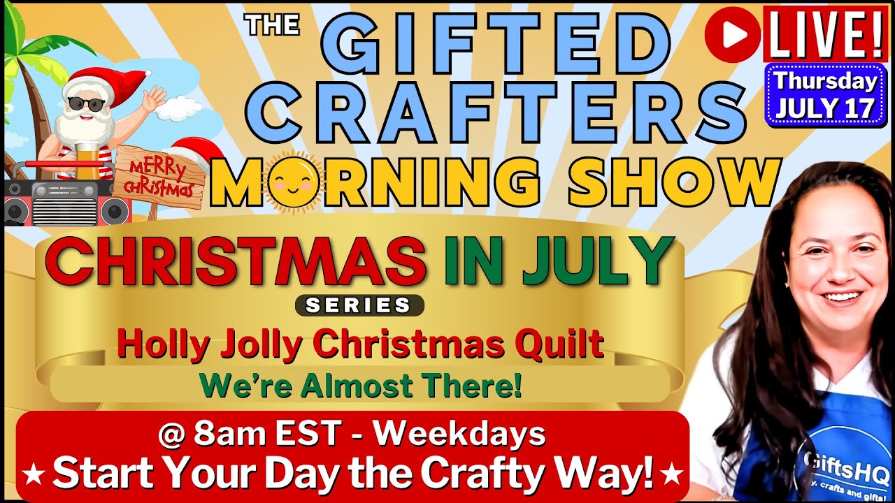 Christmas In July ☀️ Gifted Crafters Morning Show - Holly Jolly Quilt: July 17 #54