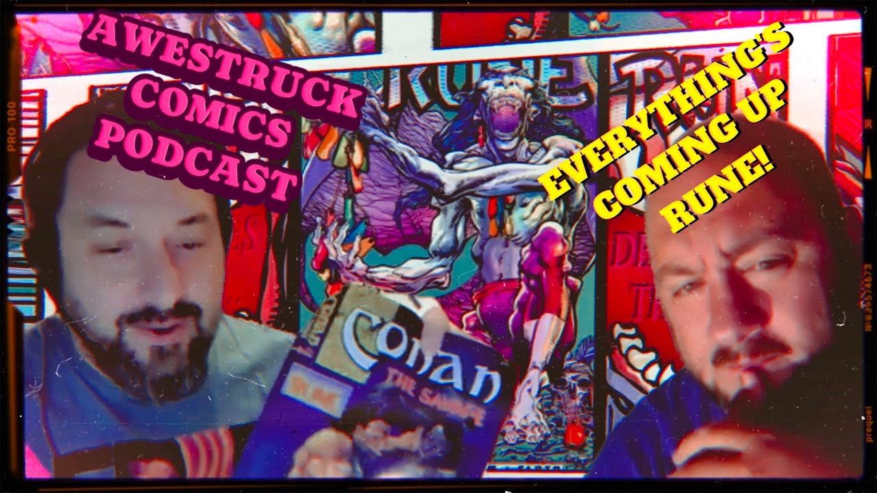 AWESTRUCK COMICS PODCAST: EPISODE # 6: DEEP DIVE: COMIC SHOP PICK-UPS: GOT CONAN, NO, GET SOME RUNE