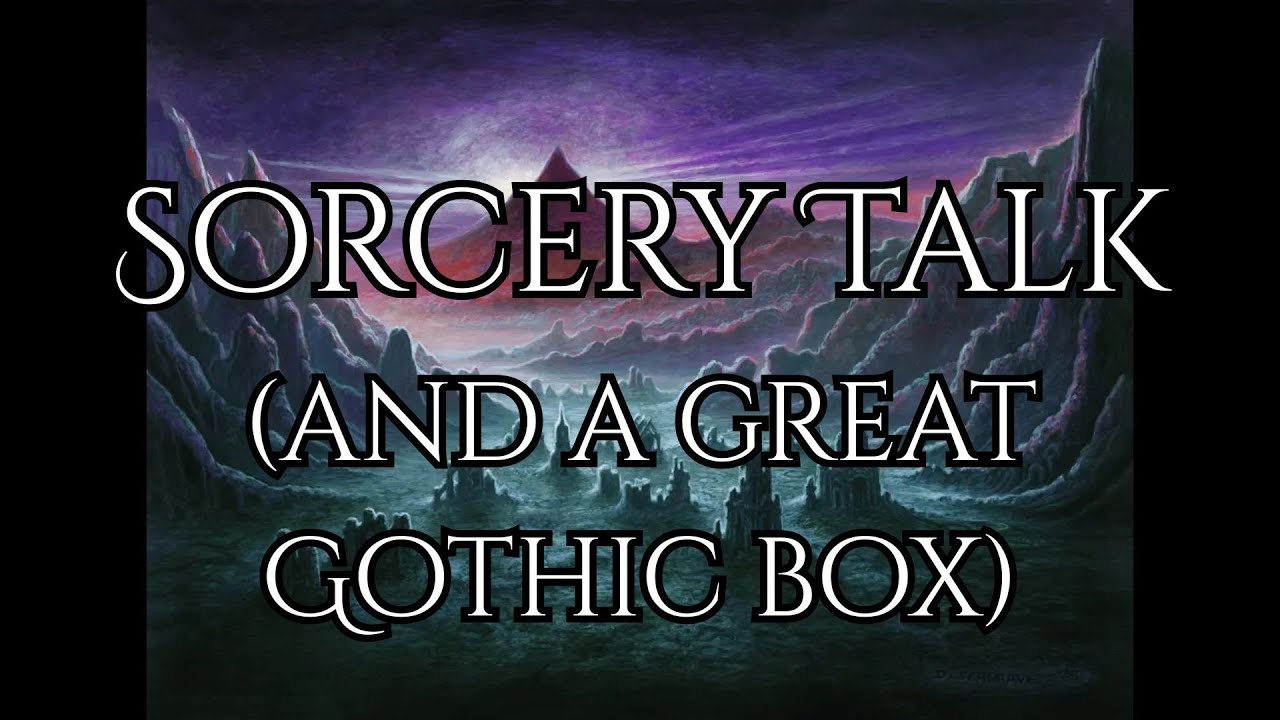 Sorcery Discussion and Gothic Opening