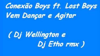 Video thumbnail of "Conexão Boys ft. Lost Boys - Vem Dançar e Agitar (Dj Wellington e Dj  Etho Rmx)"