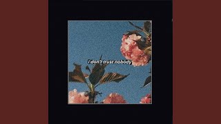 I Don't Trust Nobody