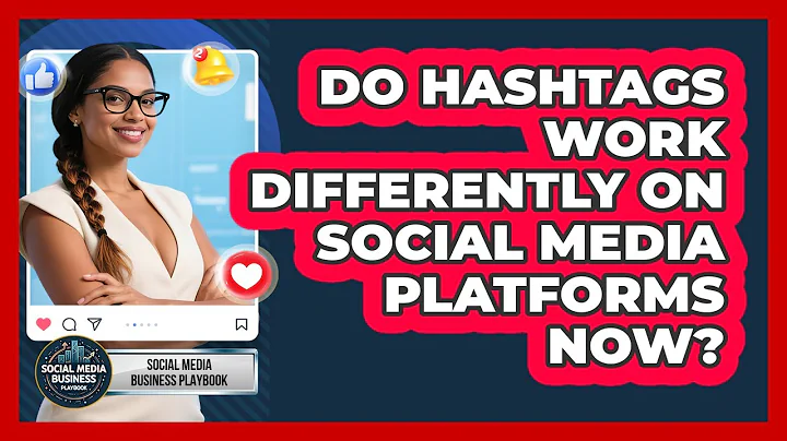Do Hashtags Work Differently On Social Media Platforms Now? - Social Media Business Playbook