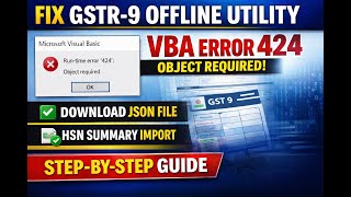 GSTR-9 Offline Tool Error 424 Fix 🔧 | Microsoft VBA Error Solution | JSON Import & HSN Summary