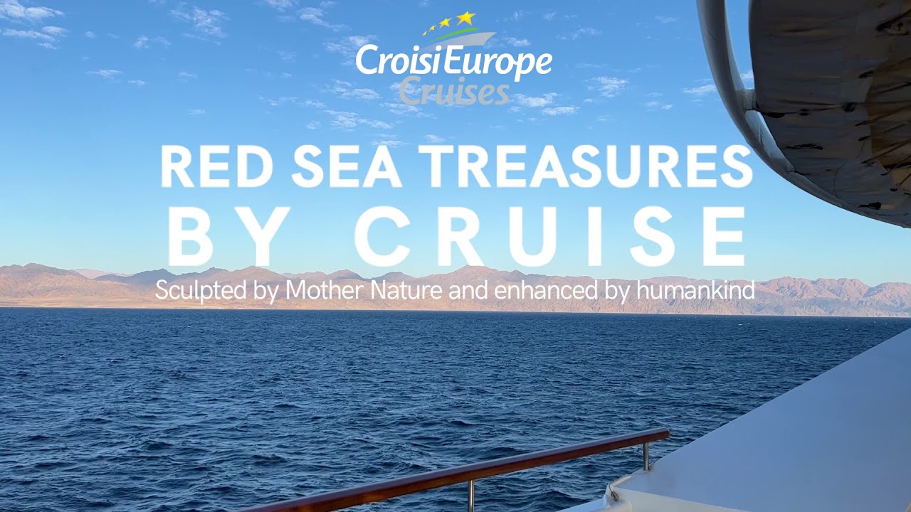 The Treasures of the Red Sea - Short version | CroisiEurope Cruises