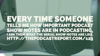 How Do You Get Strategic With Your Podcast Show Notes - The Podcast Report Episode #123
