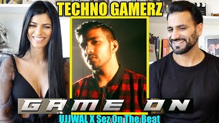 GAME ON - UJJWAL X Sez On The Beat (Official Music Video) | Techno Gamerz | REACTION!!