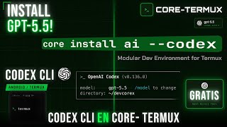 Codex CLI y GPT-5.5 GRATIS en Termux | Instalación usando Core-Termux
