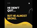 He didtquit ... but he almost broken inside...
