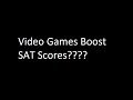 How Video Games Boosted My SAT Score. Lol