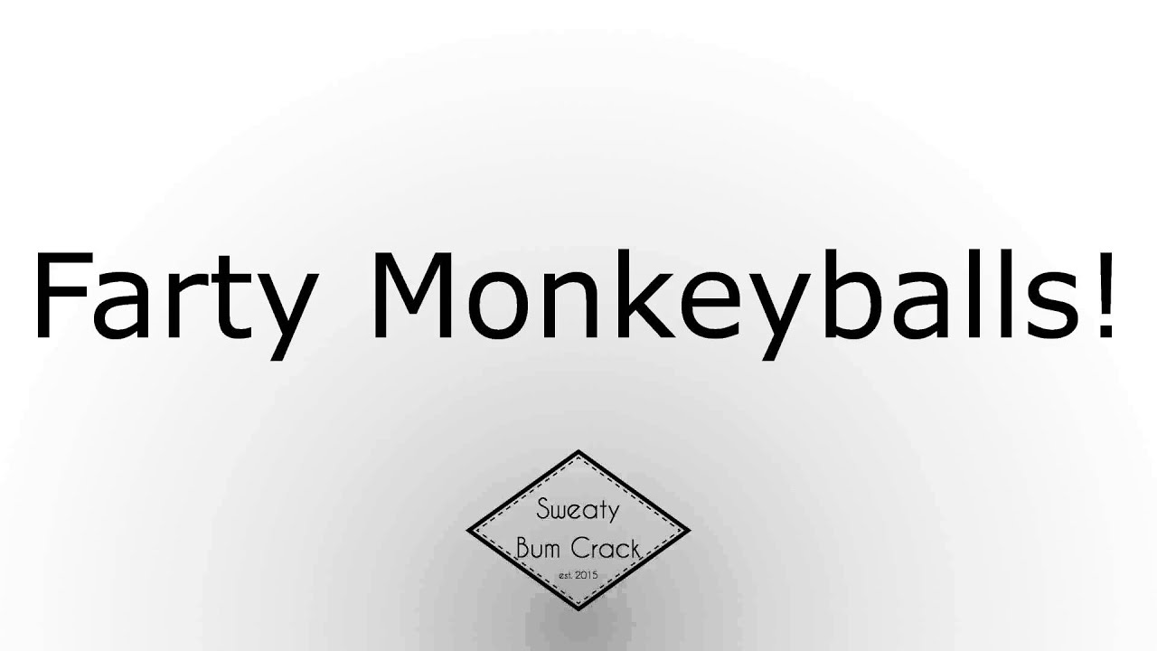 Farty Monkeyballs!
