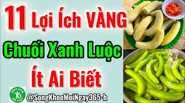 Bác Sĩ Tiết Lộ: Ăn Chuối Xanh Luộc Thường Xuyên Cơ Thể Nhận Được 11 Điều Kỳ Diệu Này #songkhoe 