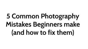 5 Common Photography Mistakes (and how to fix them)