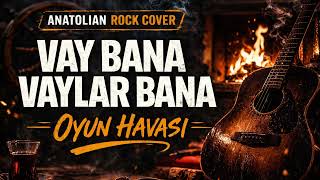 Vay Bana Vaylar Bana Oyun Havasi Anatolian Rock Cover