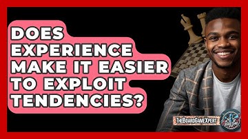 Does Experience Make It Easier To Exploit Tendencies? - The Board Game Xpert