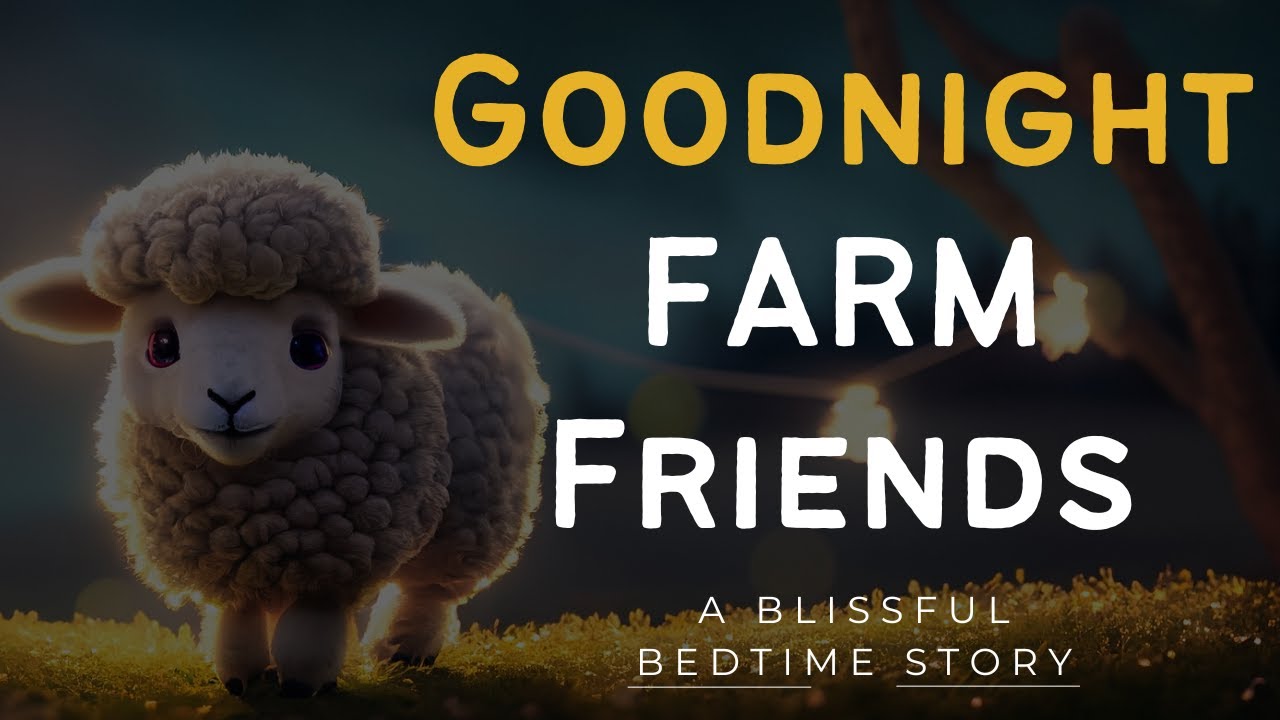 Goodnight Farm: A Blissful Bedtime Story for babies |  An educational bedtime story | Farm Animals