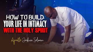 BUILDING YOUR LIFE IN INTIMACY WITH THE HOLY SPIRIT - Apostle Joshua Selman
