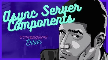 TypeScript DOES NOT like Async React Server Components in Nextjs — here