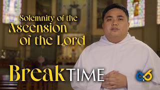 Break Time - May 17, 2026 - Solemnity Of The Ascension Of The Lord With Rev. Fr. Wilhelm Boñon, Op