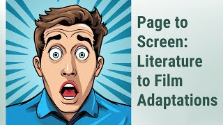 Decoding the Silver Screen: Literature to Film Adaptations