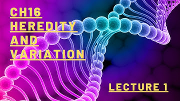 Ch 16 Heredity & Variation Lec 1