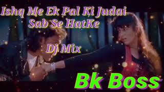 Download Lagu Ishq Me Ek Pal Ki Bhi Judai~Hard Bass Sabse Hat Ke ~Dj Bk Boss Mix MP3