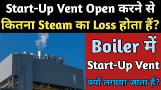 Purpose of Start-Up Vent in Boiler | Why Start-Up Vent provided in Boiler? |