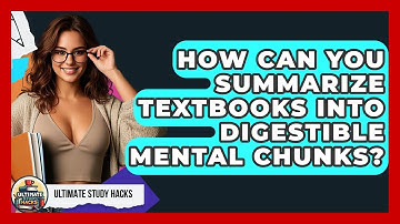 How Can You Summarize Textbooks Into Digestible Mental Chunks? - Ultimate Study Hacks