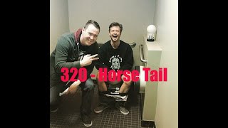 Ep 320 Horse Tail