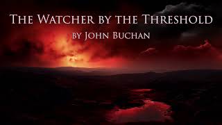 The Watcher by the Threshold by John Buchan (Unabridged Audiobook, Supernatural Horror)