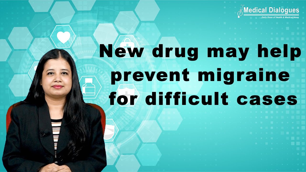 New drug may help prevent migraine for difficult cases