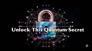 Unlock This Quantum Secret And Stay Safe Forever
