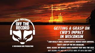 Getting a Grasp on CWD’s Impact in Wisconsin -- Off The Record Podcast Ep. 33