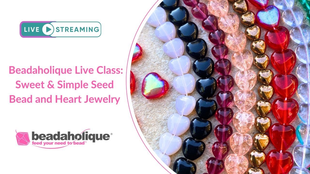 Beadaholique Live Class: Sweet & Simple Seed Bead and Heart Jewelry
