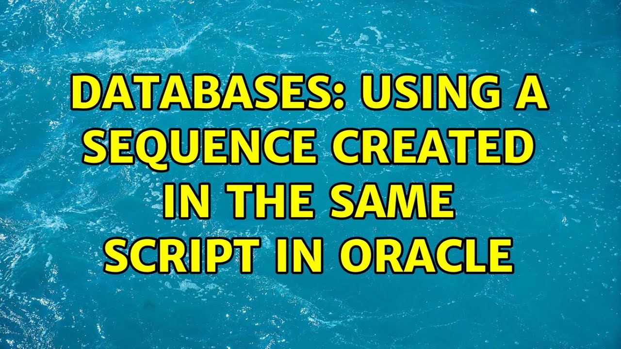 Databases: Using a sequence created in the same script in Oracle - YouTube