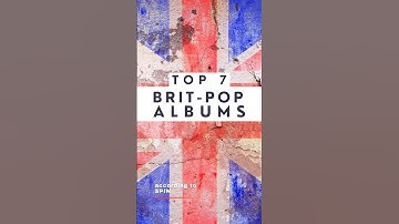 Top 7 Britpop Albums