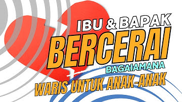 Orang tua bercerai, hukum waris untuk anaknya? bagaimana hukum waris dr orang tua yang bercerai