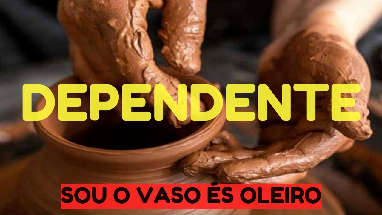 Dependente | Sou o Vaso és Oleiro - YouTube